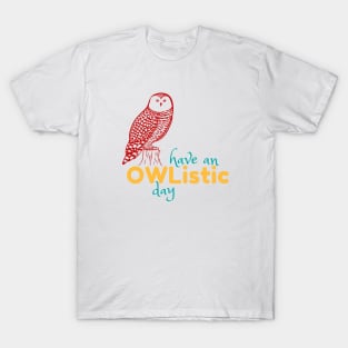 Have an Owlistic Day! T-Shirt